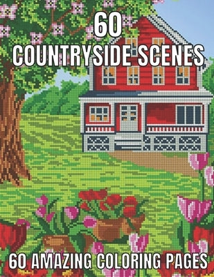 60 countryside scenes 60 amazing coloring pages: An Adult Coloring Book Featuring Amazing 60 Coloring Pages with Beautiful Country Gardens, Cute Farm by Rita, Emily