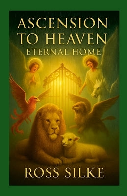 Ascension to Heaven Eternal Home by Silke, Ross