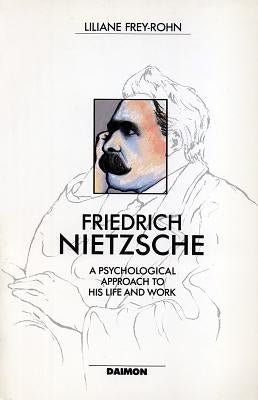 Friedrich Nietzsche: Beyond the Values of His Time by Frey-Rohn, Liliane