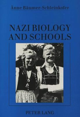 Nazi Biology and Schools: Translated by Neil Beckhaus by Bäumer-Schleinkofer, Änne