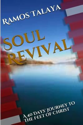 Soul Revival: A 40 Days' Journey to the Feet of Christ by Talaya, Ramos