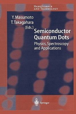 Semiconductor Quantum Dots: Physics, Spectroscopy and Applications by Masumoto, Y.