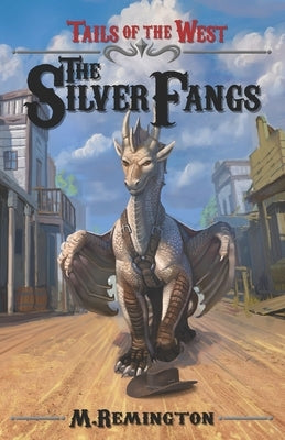 Tails of the West: The Silver Fangs by Remington, M.