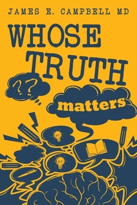 Whose Truth Matters by Campbell, James E.
