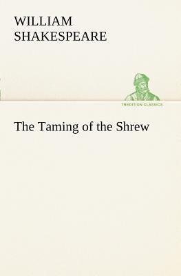 The Taming of the Shrew by Shakespeare, William