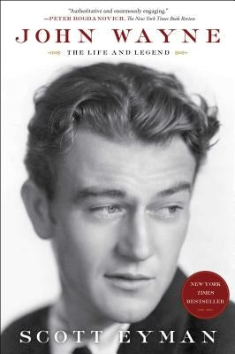 John Wayne: The Life and Legend by Eyman, Scott
