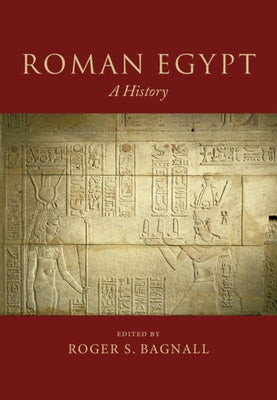 Roman Egypt: A History by Bagnall, Roger S.