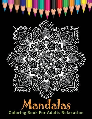 Mandalas Coloring Book For Adults Relaxation: Ultimate Mandala Coloring Book for Stress Relief, Relaxation and Meditation by Craft, Crazy