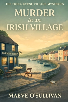 Murder in an Irish Village: A Fiona Byrne Mystery by O'Sullivan, Maeve