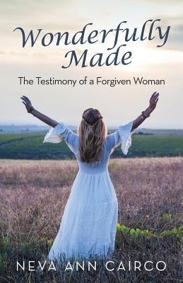 Wonderfully Made: The Testimony of a Forgiven Woman by Cairco, Neva Ann