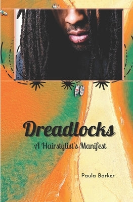Dreadlocks, A Hairstylist's Manifest by Barker, Paula