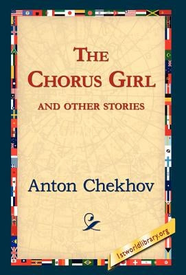 The Chorus Girl and Other Stories by Chekhov, Anton Pavlovich