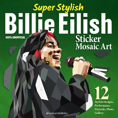 Super Stylish Billie Eilish Sticker Mosaic Art: 12 Stylish Designs, Performance Portraits, Photo Gallery by Powell, Logan