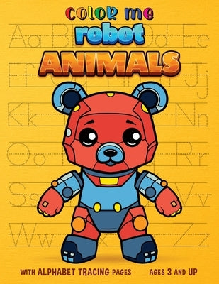 Color Me Robot Animals: with Alphabet Tracing Pages by Books, Antzy