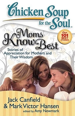 Moms Know Best: Stories of Appreciation for Mothers and Their Wisdom by Canfield, Jack