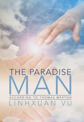 The Paradise Man: According to Thomas Merton by Vu, Linhxuan