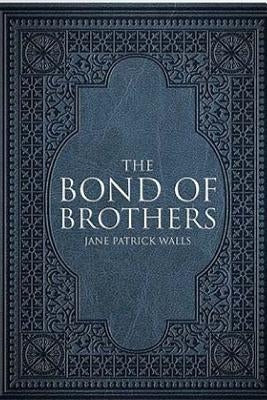 The Bond of Brothers by Walls, Jane Patrick