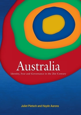 Australia: Identity, Fear and Governance in the 21st Century by Pietsch, Juliet