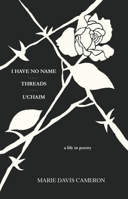 I Have No Name - Threads - l'Chaim: a life in poetry by Cameron, Marie Davis