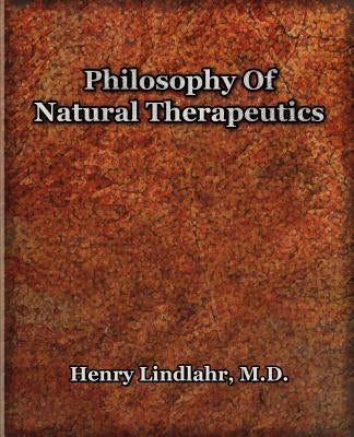 Philosophy Of Natural Therapeutics (1919) by Lindlahr, Henry