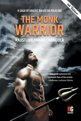 "A SAGA OF KNIGHT, BASED ON FOLKLORE The Monk Warrior (PB)" by Chandola, Kaustubh Anand