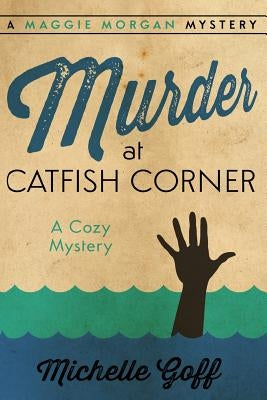 Murder at Catfish Corner: A Maggie Morgan Mystery by Goff, Michelle