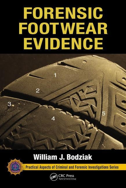 Forensic Footwear Evidence: Detection, Recovery and Examination, SECOND EDITION by Bodziak, William J.