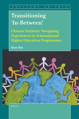 Transitioning 'In-Between': Chinese Students' Navigating Experiences in Transnational Higher Education Programmes by Dai, Kun