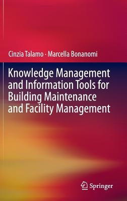 Knowledge Management and Information Tools for Building Maintenance and Facility Management by Talamo, Cinzia