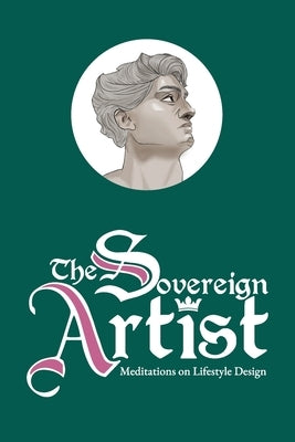 The Sovereign Artist: Meditations on Lifestyle Design by Andrei, Vizi