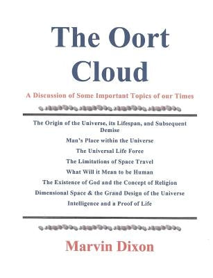 The Oort Cloud: A Discussion of Some Important Topics of our Times by Dixon, Marvin