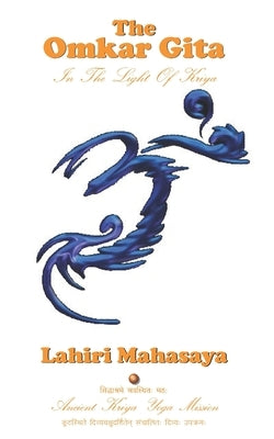 The Omkar Gita: In The Light of Kriya by Mahasaya, Lahiri