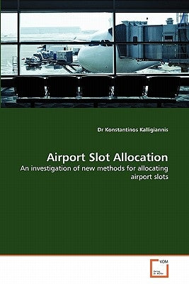 Airport Slot Allocation by Kalligiannis, Konstantinos