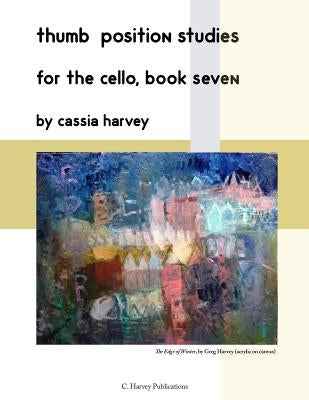 Thumb Position Studies for the Cello, Book Seven by Harvey, Cassia