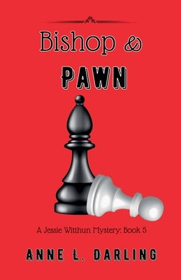 Bishop & Pawn: A Jessie Witthun Mystery, Book 5 by Darling, Anne L.