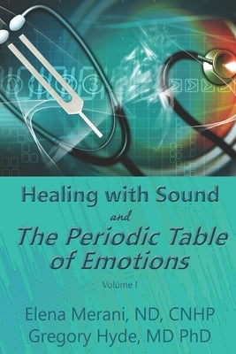 Healing with Sound and The Periodic Table of Emotions by Hyde MD Phd, Gregory