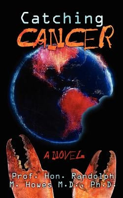 Catching Cancer by Howes MD, Phd Randolph M.