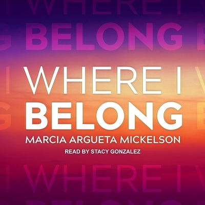 Where I Belong by Mickelson, Marcia Argueta