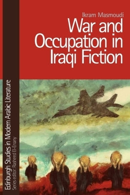 War and Occupation in Iraqi Fiction by Masmoudi, Ikram
