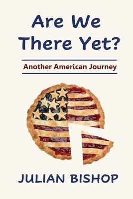 Are We There Yet? Another American Journey by Bishop, Julian M.