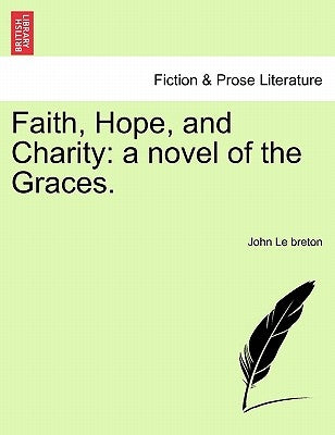 Faith, Hope, and Charity: A Novel of the Graces. by Le Breton, John