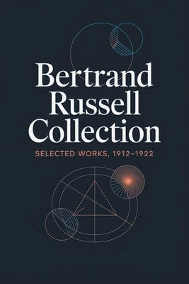 Bertrand Russell Collection, Selected Works, 1912-1922: The Problems of Philosophy, The Analysis of Mind, Why Men Fight, Free Thought and Official Pro by Russell, Bertrand