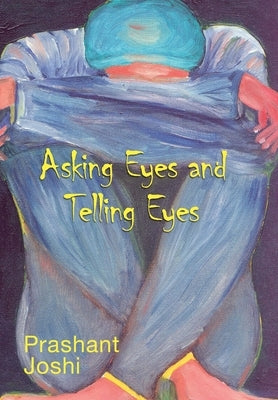 Asking Eyes and Telling Eyes by Joshi, Prashant