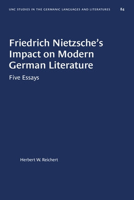 Friedrich Nietzsche's Impact on Modern German Literature: Five Essays by Reichert, Herbert W.