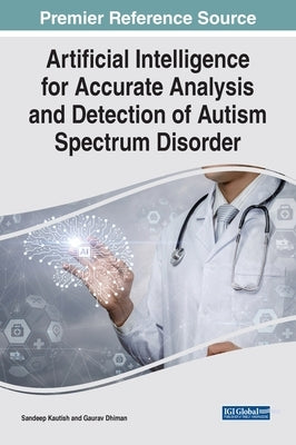 Artificial Intelligence for Accurate Analysis and Detection of Autism Spectrum Disorder by Kautish, Sandeep