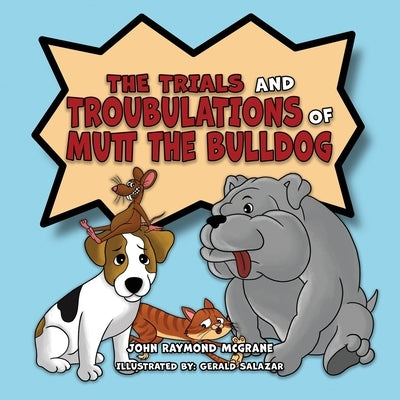 The Trials and Troubulations of Mutt the Bulldog by McGrane, John Raymond