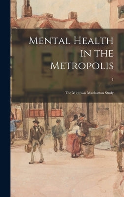 Mental Health in the Metropolis: the Midtown Manhattan Study; 1 by Anonymous