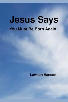 Jesus Says ``You Must Be Born Again'' by Hanson, Lawson