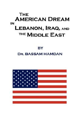 The American Dream in Lebanon, Iraq, and the Middle East by Hamdan, Bassam