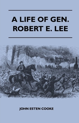 A Life of Gen. Robert E. Lee by Cooke, John Esten